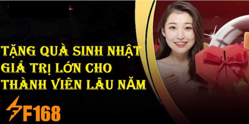 Tặng quà sinh nhật giá trị lớn cho thành viên lâu năm của nhà cái F168