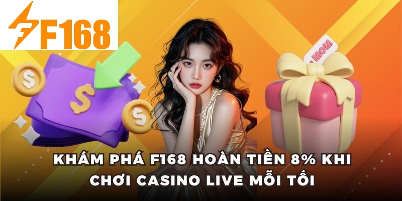 Khám Phá F168 Hoàn Tiền 8% Khi Chơi Casino Live Mỗi Tối